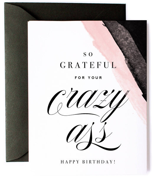 Grateful for Your Crazy Ass, Funny Birthday Greeting Card