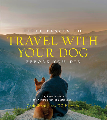 Fifty Places to Travel with Your Dog Before You Die