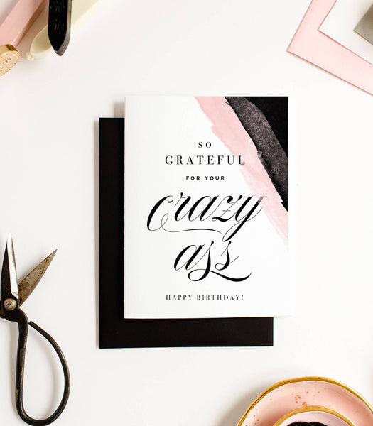 Grateful for Your Crazy Ass, Funny Birthday Greeting Card